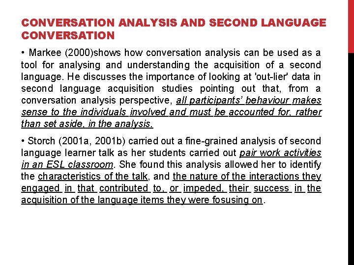 CONVERSATION ANALYSIS AND SECOND LANGUAGE CONVERSATION • Markee (2000)shows how conversation analysis can be