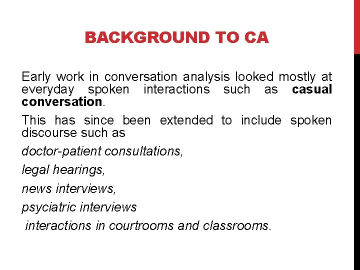 BACKGROUND TO CA Early work in conversation analysis looked mostly at everyday spoken interactions