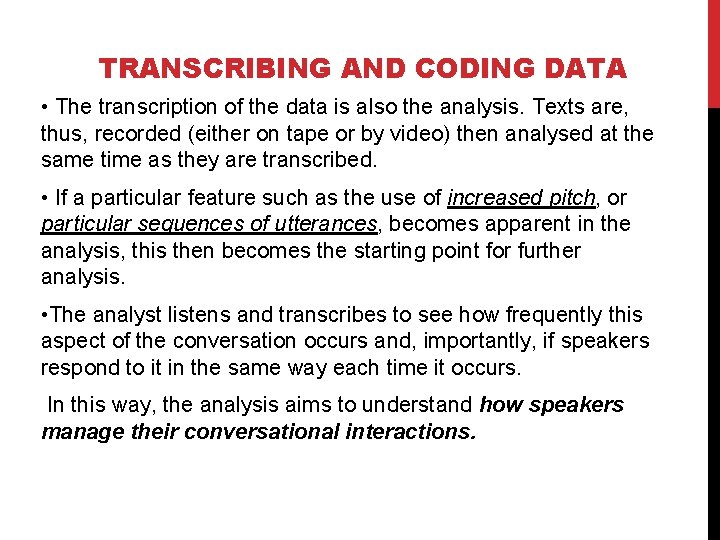 TRANSCRIBING AND CODING DATA • The transcription of the data is also the analysis.