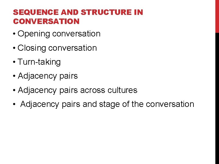 SEQUENCE AND STRUCTURE IN CONVERSATION • Opening conversation • Closing conversation • Turn-taking •