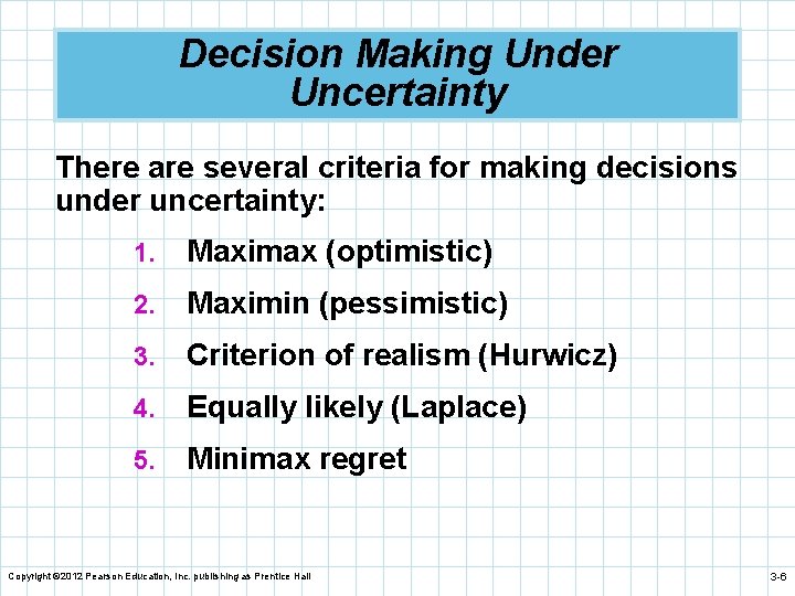 Decision Making Under Uncertainty There are several criteria for making decisions under uncertainty: 1.