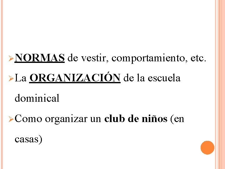NORMAS La de vestir, comportamiento, etc. ORGANIZACIÓN de la escuela dominical Como casas) NORMAS La de vestir, comportamiento, etc. ORGANIZACIÓN de la escuela dominical Como casas)
