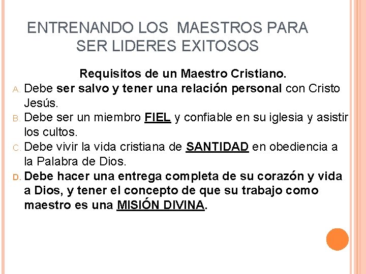ENTRENANDO LOS MAESTROS PARA SER LIDERES EXITOSOS Requisitos de un Maestro Cristiano. A. Debe ENTRENANDO LOS MAESTROS PARA SER LIDERES EXITOSOS Requisitos de un Maestro Cristiano. A. Debe