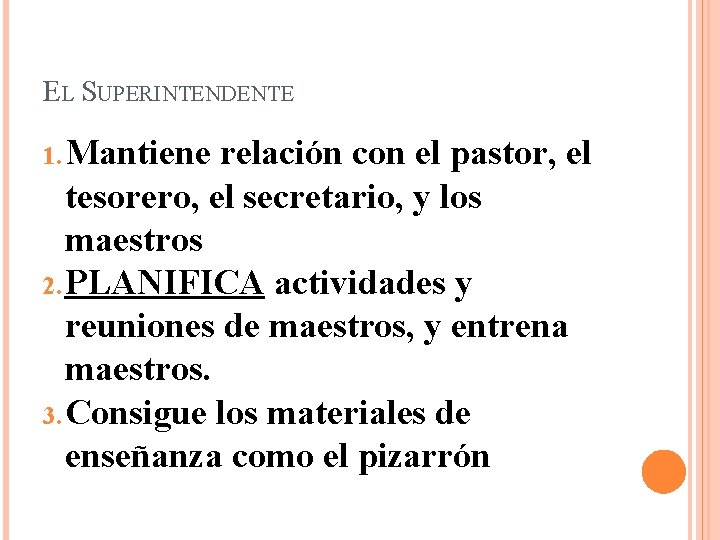 EL SUPERINTENDENTE 1. Mantiene relación con el pastor, el tesorero, el secretario, y los EL SUPERINTENDENTE 1. Mantiene relación con el pastor, el tesorero, el secretario, y los