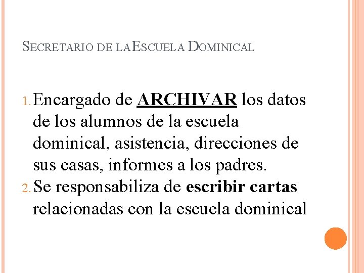 SECRETARIO DE LA ESCUELA DOMINICAL 1. Encargado de ARCHIVAR los datos de los alumnos SECRETARIO DE LA ESCUELA DOMINICAL 1. Encargado de ARCHIVAR los datos de los alumnos
