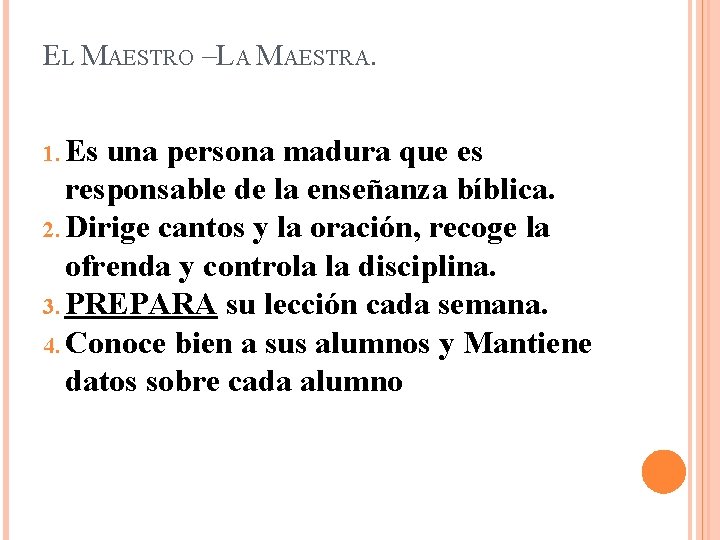 EL MAESTRO –LA MAESTRA. 1. Es una persona madura que es responsable de la EL MAESTRO –LA MAESTRA. 1. Es una persona madura que es responsable de la
