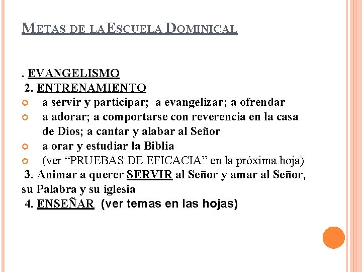 METAS DE LA ESCUELA DOMINICAL. EVANGELISMO 2. ENTRENAMIENTO a servir y participar; a evangelizar; METAS DE LA ESCUELA DOMINICAL. EVANGELISMO 2. ENTRENAMIENTO a servir y participar; a evangelizar;