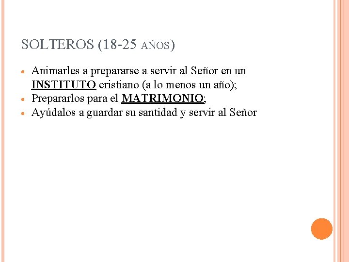 SOLTEROS (18 -25 AÑOS) Animarles a prepararse a servir al Señor en un INSTITUTO SOLTEROS (18 -25 AÑOS) Animarles a prepararse a servir al Señor en un INSTITUTO