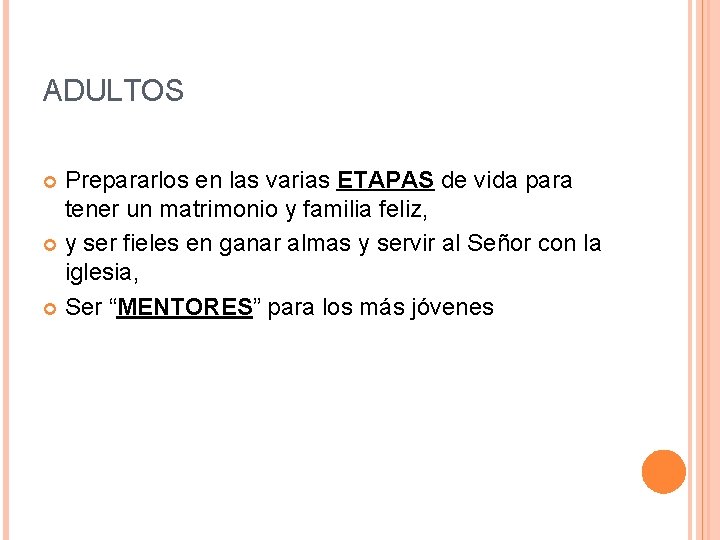 ADULTOS Prepararlos en las varias ETAPAS de vida para tener un matrimonio y familia ADULTOS Prepararlos en las varias ETAPAS de vida para tener un matrimonio y familia