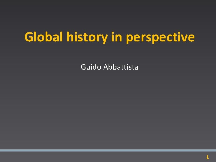 Global history in perspective Guido Abbattista 1 