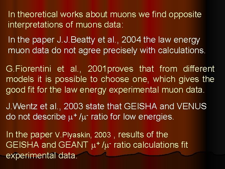 In theoretical works about muons we find opposite interpretations of muons data: In the