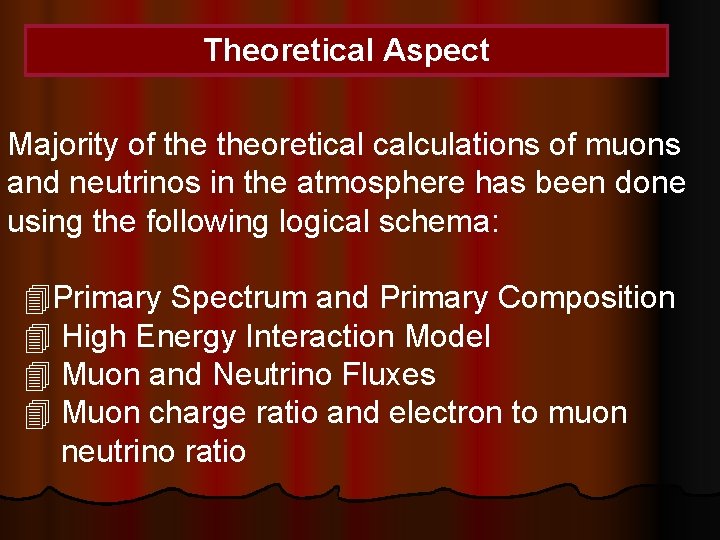 Theoretical Aspect Majority of theoretical calculations of muons and neutrinos in the atmosphere has