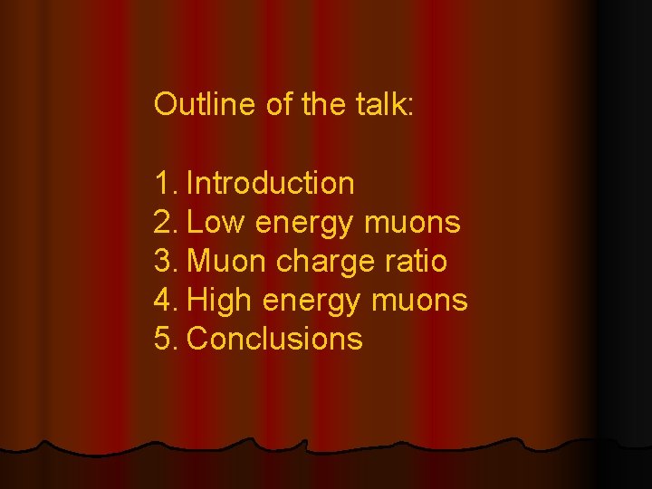 Outline of the talk: 1. Introduction 2. Low energy muons 3. Muon charge ratio