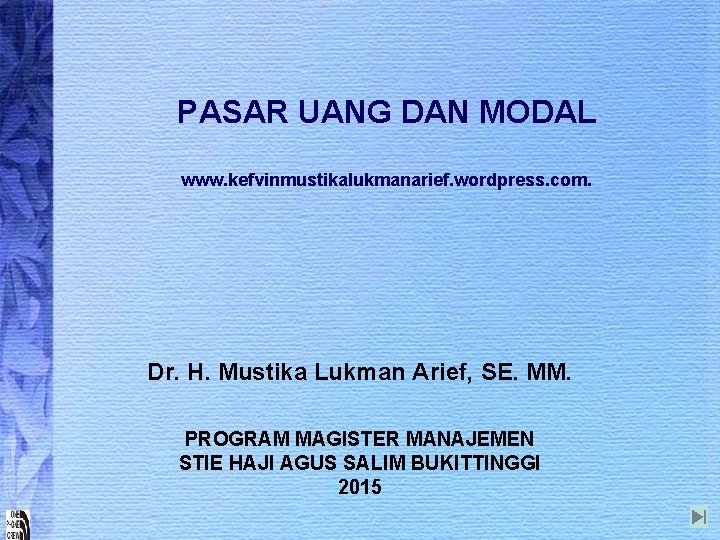 PASAR UANG DAN MODAL www. kefvinmustikalukmanarief. wordpress. com. Dr. H. Mustika Lukman Arief, SE.