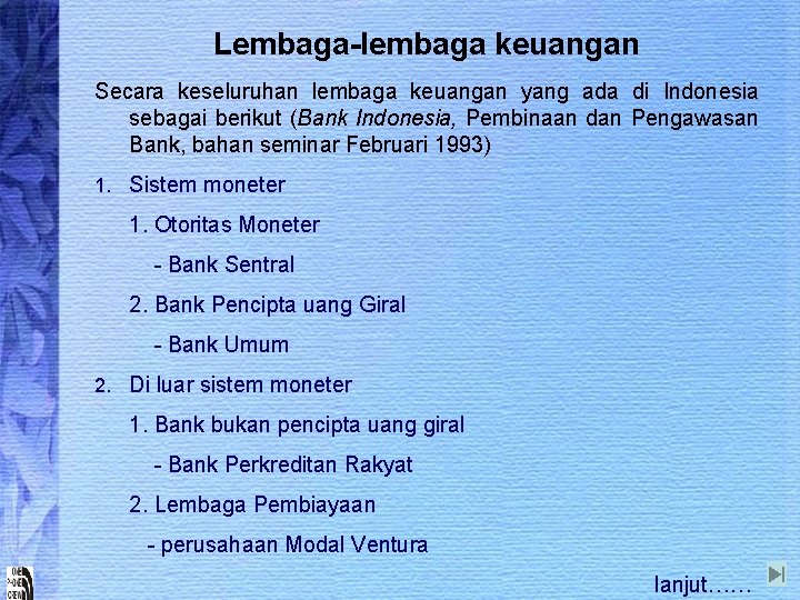 Lembaga-lembaga keuangan Secara keseluruhan lembaga keuangan yang ada di Indonesia sebagai berikut (Bank Indonesia,