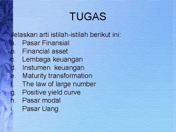 TUGAS Jelaskan arti istilah-istilah berikut ini: a. Pasar Finansial b. Financial asset c. Lembaga