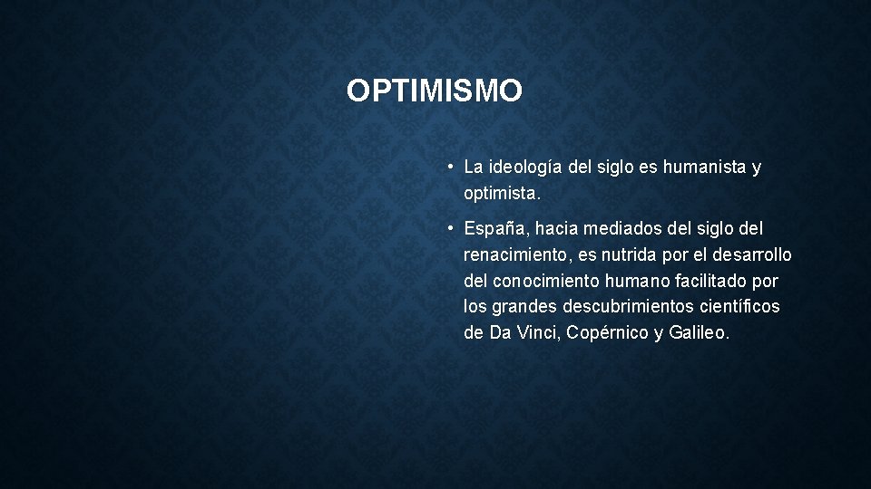 OPTIMISMO • La ideología del siglo es humanista y optimista. • España, hacia mediados