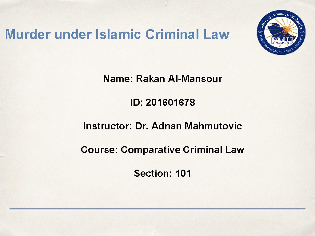 Murder under Islamic Criminal Law Name: Rakan Al-Mansour ID: 201601678 Instructor: Dr. Adnan Mahmutovic