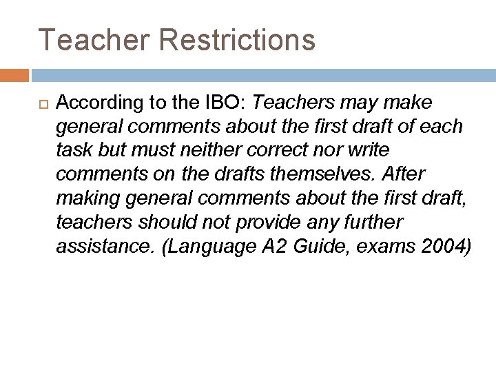 Teacher Restrictions According to the IBO: Teachers may make general comments about the first