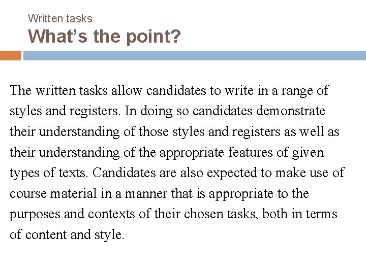 Written tasks What’s the point? The written tasks allow candidates to write in a