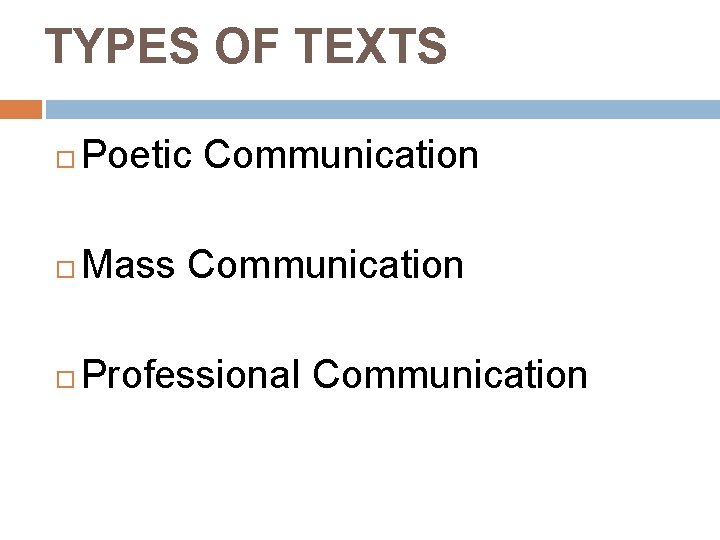 TYPES OF TEXTS Poetic Communication Mass Communication Professional Communication 