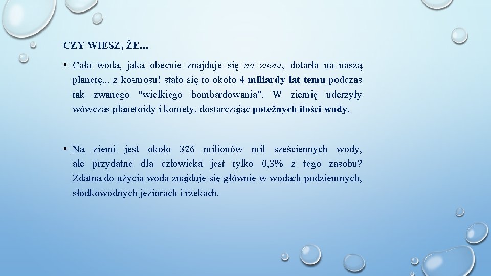 CZY WIESZ, ŻE… • Cała woda, jaka obecnie znajduje się na ziemi, dotarła na