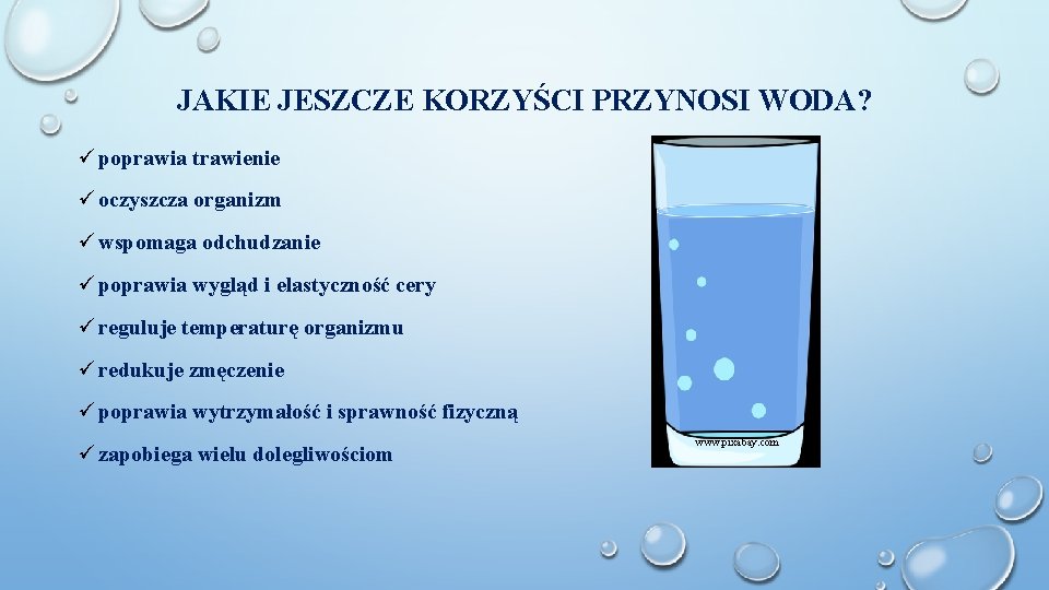 JAKIE JESZCZE KORZYŚCI PRZYNOSI WODA? ü poprawia trawienie ü oczyszcza organizm ü wspomaga odchudzanie