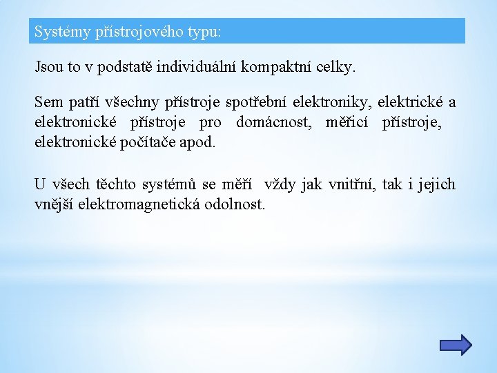 Systémy přístrojového typu: Jsou to v podstatě individuální kompaktní celky. Sem patří všechny přístroje