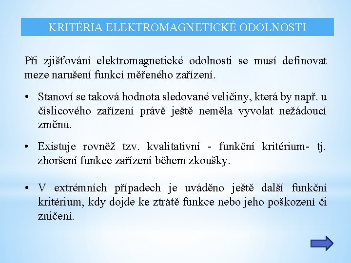 KRITÉRIA ELEKTROMAGNETICKÉ ODOLNOSTI Při zjišťování elektromagnetické odolnosti se musí definovat meze narušení funkcí měřeného