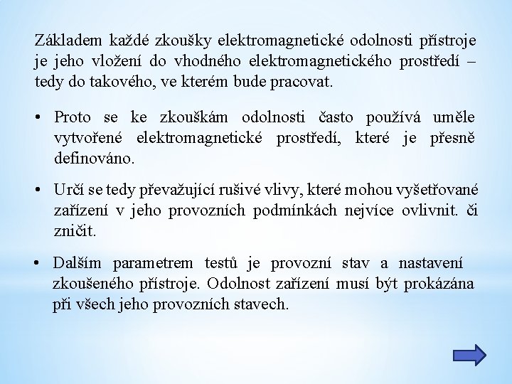 Základem každé zkoušky elektromagnetické odolnosti přístroje je jeho vložení do vhodného elektromagnetického prostředí –