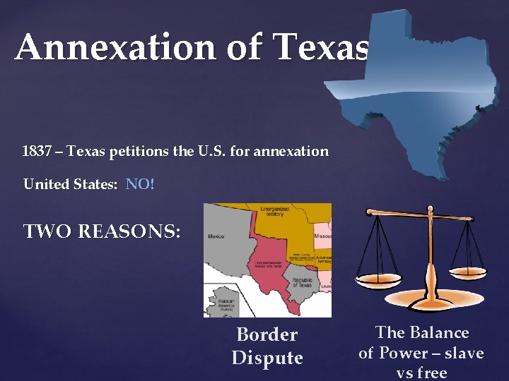 Annexation of Texas 1837 – Texas petitions the U. S. for annexation United States:
