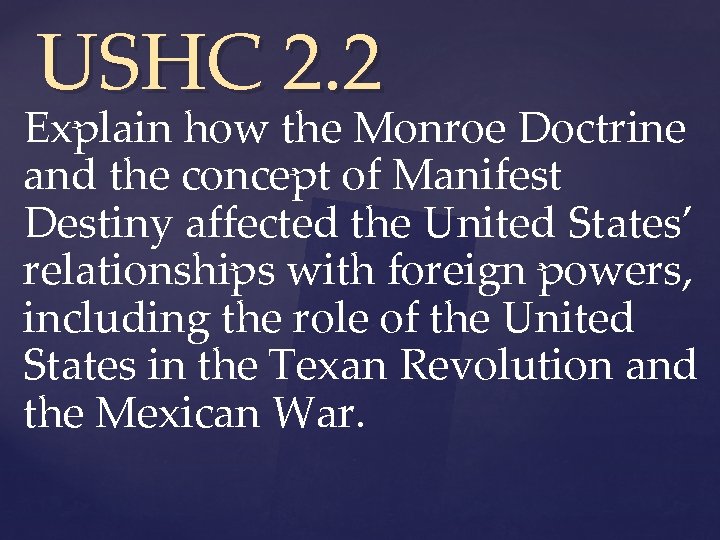 USHC 2. 2 Explain how the Monroe Doctrine and the concept of Manifest Destiny