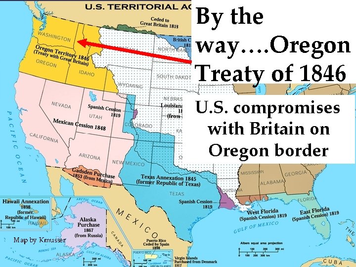 By the way…. Oregon Treaty of 1846 U. S. compromises with Britain on Oregon