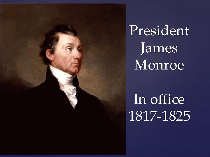President James Monroe In office 1817 -1825 