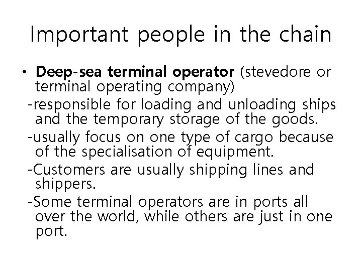 Important people in the chain • Deep-sea terminal operator (stevedore or terminal operating company) Important people in the chain • Deep-sea terminal operator (stevedore or terminal operating company)