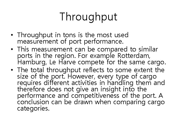 Throughput • Throughput in tons is the most used measurement of port performance. • Throughput • Throughput in tons is the most used measurement of port performance. •
