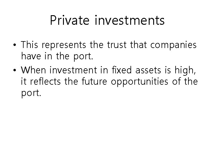 Private investments • This represents the trust that companies have in the port. •