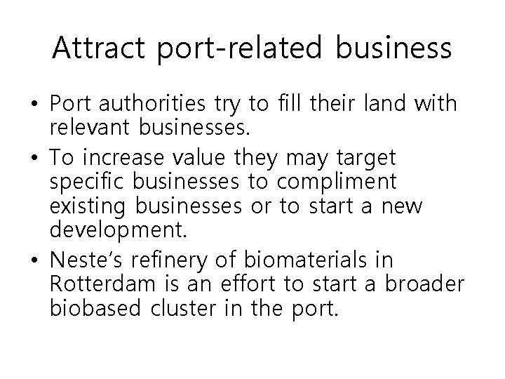 Attract port-related business • Port authorities try to fill their land with relevant businesses.