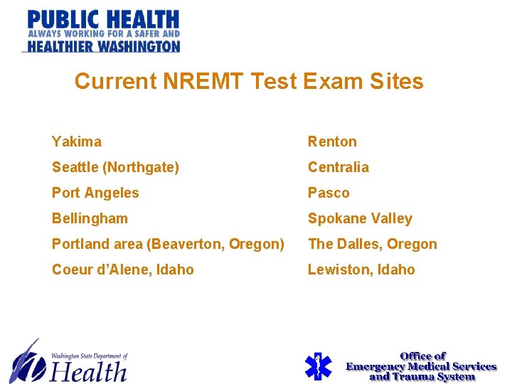 Current NREMT Test Exam Sites Yakima Renton Seattle (Northgate) Centralia Port Angeles Pasco Bellingham Current NREMT Test Exam Sites Yakima Renton Seattle (Northgate) Centralia Port Angeles Pasco Bellingham