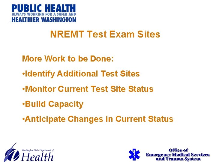NREMT Test Exam Sites More Work to be Done: • Identify Additional Test Sites NREMT Test Exam Sites More Work to be Done: • Identify Additional Test Sites