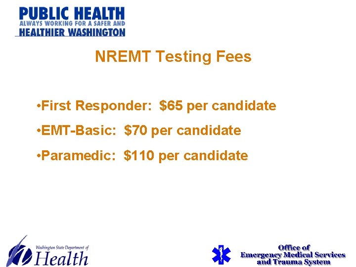 NREMT Testing Fees • First Responder: $65 per candidate • EMT-Basic: $70 per candidate NREMT Testing Fees • First Responder: $65 per candidate • EMT-Basic: $70 per candidate