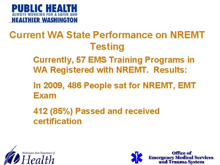 Current WA State Performance on NREMT Testing Currently, 57 EMS Training Programs in WA Current WA State Performance on NREMT Testing Currently, 57 EMS Training Programs in WA