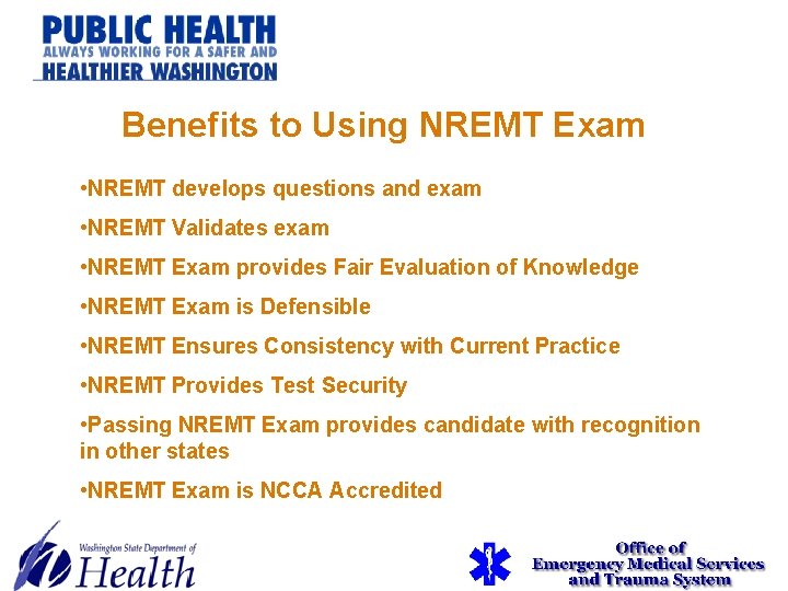 Benefits to Using NREMT Exam • NREMT develops questions and exam • NREMT Validates Benefits to Using NREMT Exam • NREMT develops questions and exam • NREMT Validates