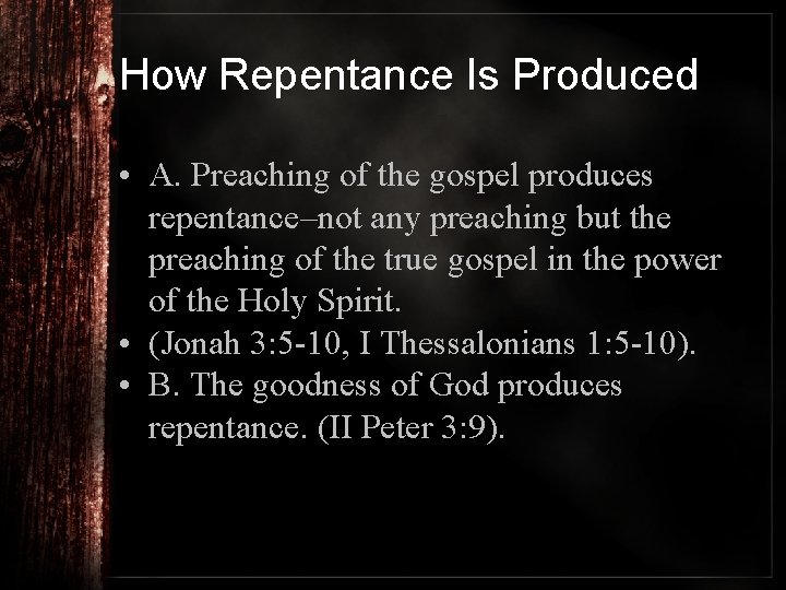 How Repentance Is Produced • A. Preaching of the gospel produces repentance–not any preaching