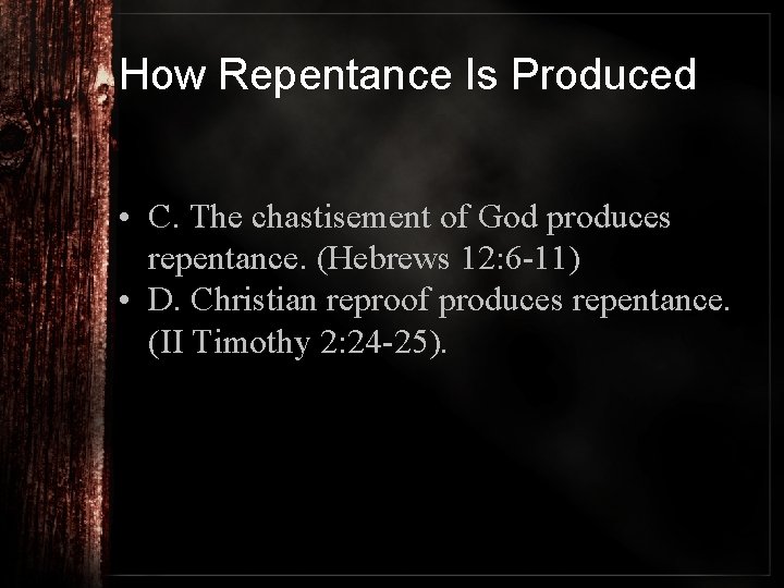 How Repentance Is Produced • C. The chastisement of God produces repentance. (Hebrews 12: