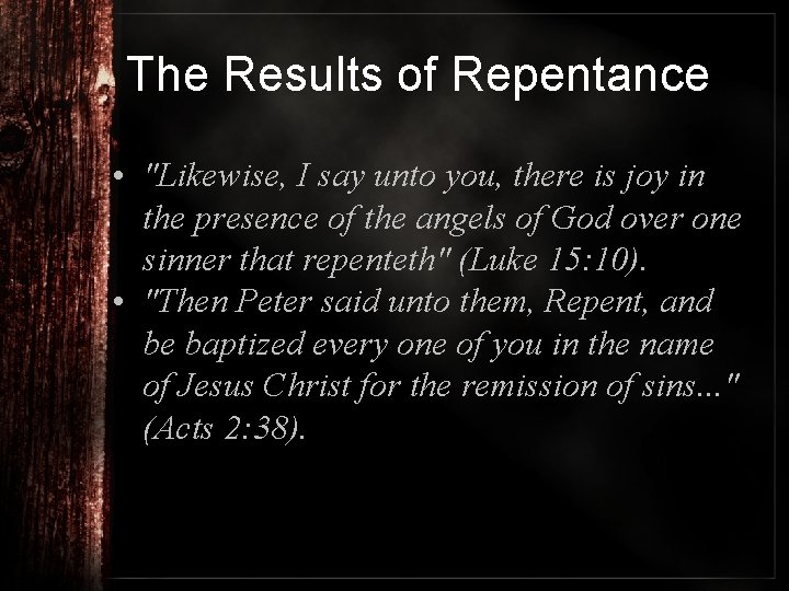 The Results of Repentance • "Likewise, I say unto you, there is joy in