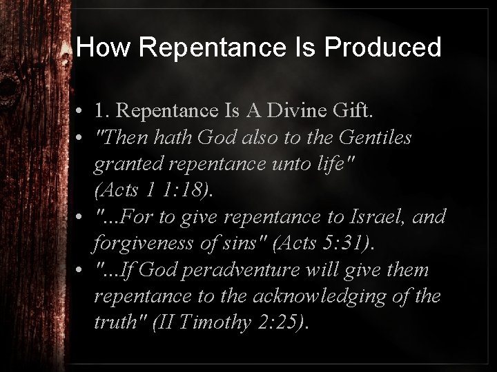 How Repentance Is Produced • 1. Repentance Is A Divine Gift. • "Then hath