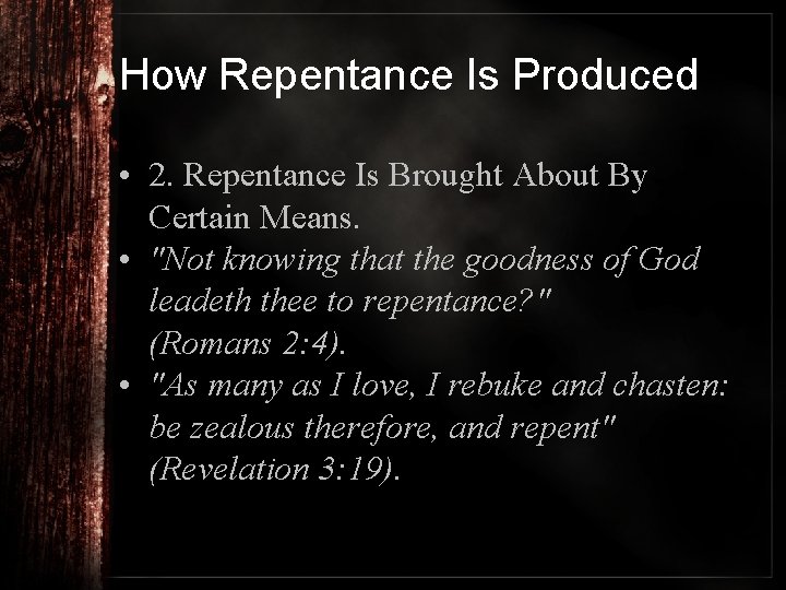 How Repentance Is Produced • 2. Repentance Is Brought About By Certain Means. •