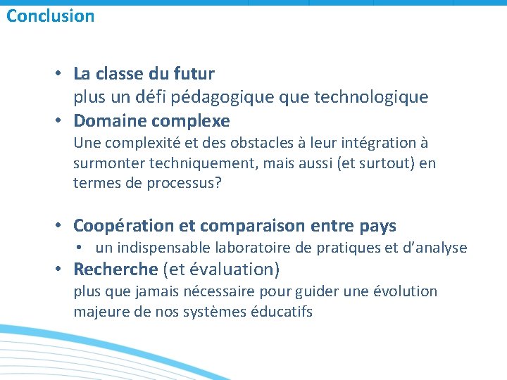 Conclusion • La classe du futur plus un défi pédagogique technologique • Domaine complexe