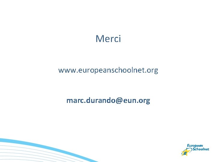 Merci www. europeanschoolnet. org marc. durando@eun. org 